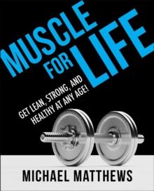 Muscle for Life : Get Lean, Strong, and Healthy at Any Age!