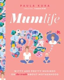 Mumlife : Witty and Pretty Musings on (the Truth about) Motherhood