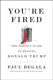 You're Fired : The Perfect Guide to Beating Donald Trump