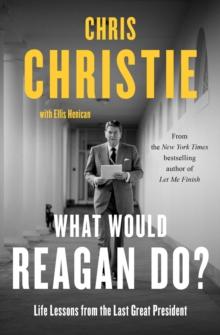 What Would Reagan Do? : Life Lessons from the Last Great President