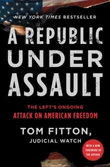 A Republic Under Assault : The Left's Ongoing Attack on American Freedom