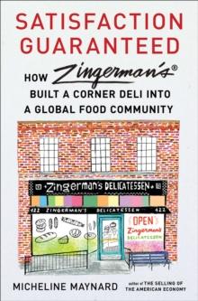 Satisfaction Guaranteed : How Zingerman's Built a Corner Deli into a Global Food Community