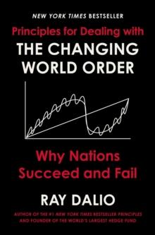 Principles for Dealing with the Changing World Order : Why Nations Succeed and Fail