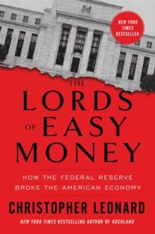 The Lords of Easy Money : How the Federal Reserve Broke the American Economy