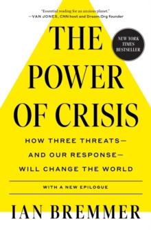 The Power of Crisis : How Three Threats - and Our Response - Will Change the World