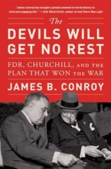 The Devils Will Get No Rest : FDR, Churchill, and the Plan That Won the War