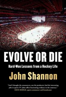 Evolve or Die : Hard-Won Lessons from a Hockey Life