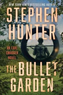 The Bullet Garden : An Earl Swagger Novel