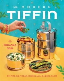 The Modern Tiffin : On-the-Go Vegan Dishes with a Global Flair (A Cookbook)