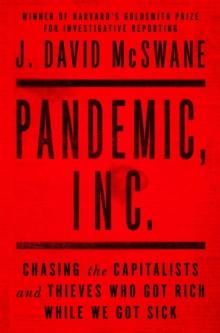 Pandemic, Inc. : Chasing the Capitalists and Thieves Who Got Rich While We Got Sick