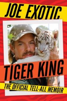 Tiger King : The Official Tell-All Memoir