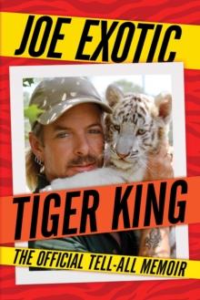 Tiger King : The Official Tell-All Memoir