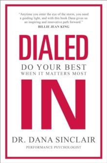 Dialed In : Do Your Best When It Matters Most