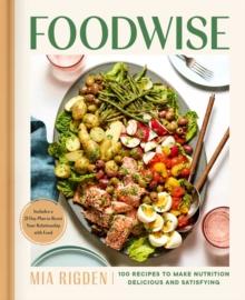 Foodwise : A Fresh Approach to Nutrition with 100 Delicious Recipes: A Cookbook