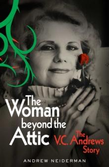 The Woman Beyond the Attic : The V.C. Andrews Story