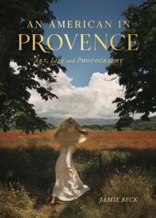 An American in Provence : Art, Life and Photography