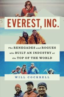 Everest, Inc. : The Renegades and Rogues Who Built an Industry at the Top of the World