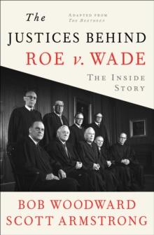 The Justices Behind Roe V. Wade : The Inside Story, Adapted from The Brethren