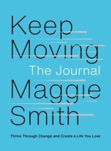 Keep Moving: The Journal : Thrive Through Change and Create a Life You Love