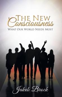 The New Consciousness : What Our World Needs Most