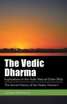 The Vedic Dharma : Explorations in the Vedic Natural Order (Rta)