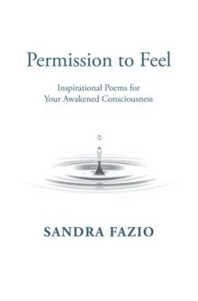 Permission to Feel : Inspirational Poems for Your Awakened Consciousness