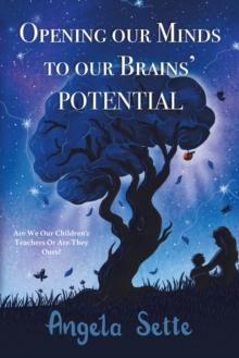 Opening Our Minds to Our Brains' Potential : Are We Our Children's Teachers, or Are They Ours?