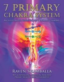 7 Primary Chakra System : An Illustrated Guide to the 7 Primary Chakras