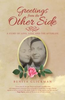 Greetings from the Other Side : A Story of Love, Loss, and the Afterlife