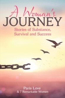 A Woman's Journey : Stories of Substance, Survival and Success