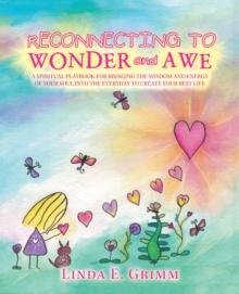 Reconnecting to Wonder and Awe : A Spiritual Playbook for Bringing the Wisdom and Energy of Your Soul into the Everyday to Create Your Best Life