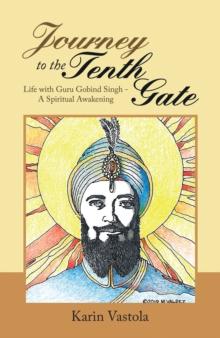 Journey to the Tenth Gate : Life with Guru Gobind Singh - a Spiritual Awakening