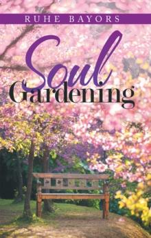 Soul Gardening : A Celebration of the Divine