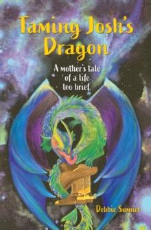 Taming Josh's Dragon : A Mother's Tale of a Life Too Brief.