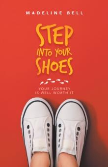 Step into Your Shoes : Your Journey Is Well Worth It