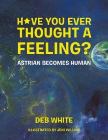 Have You Ever Thought a Feeling? : Astrian Becomes Human