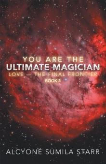 You Are the Ultimate Magician : Love - the Final Frontier