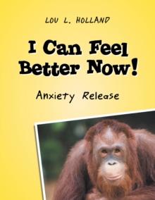 I Can Feel Better Now! : Anxiety Release