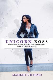 Unicorn Boss : Running Towards Bliss and Being Tapped the F*Ck In