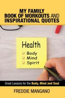 My Family Book of Workouts and Inspirational Quotes : Great Lessons for the Body, Mind and Soul