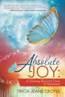 Absolute Joy: : A Journey Beyond Time to Nowhere