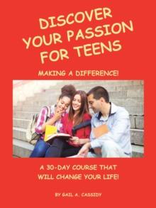 Discover Your Passion for Teens : A 30-Day Course That Will Change Your Life!