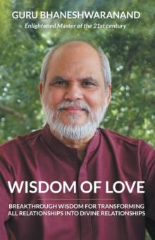 Wisdom of Love : Breakthrough Wisdom for Transforming All Relationships into Divine Relationships