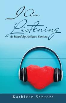 I Am Listening : As Heard by Kathleen Santora