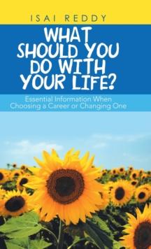 What Should You Do with Your Life? : Essential Information When Choosing a Career or Changing One