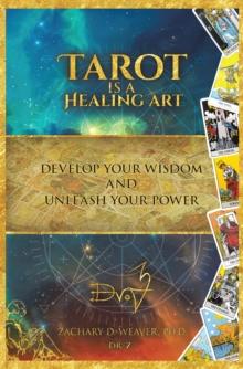 Tarot Is a Healing Art : Develop Your Wisdom and Unleash Your Power