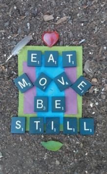 Eat Move Be Still