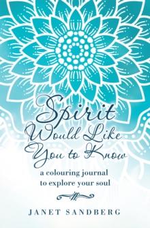 Spirit Would Like You to Know : A Colouring Journal to Explore Your Soul