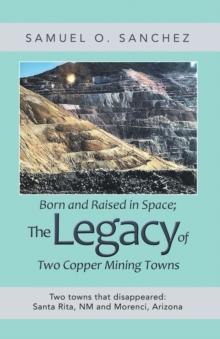 Born and Raised in Space; the Legacy of Two Copper Mining Towns : Two Towns That Disappeared: Santa Rita, Nm and Morenci, Arizona