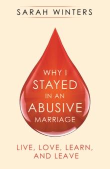 Why I Stayed in an Abusive Marriage : Live, Love, Learn, and Leave